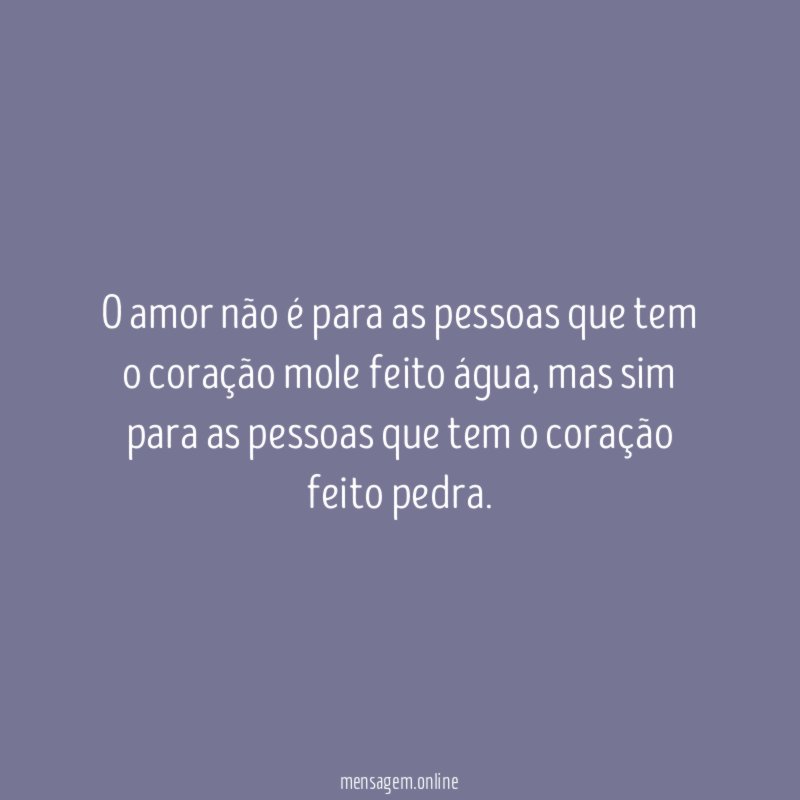 O amor não é para as pessoas que