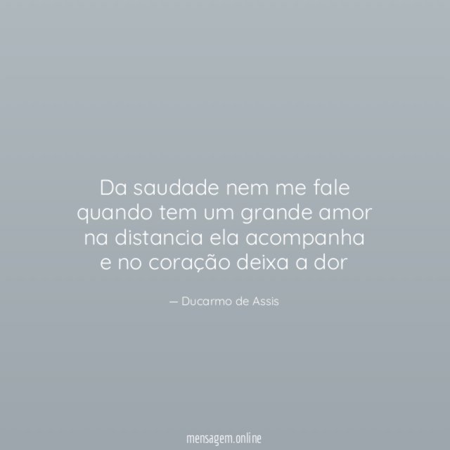Da saudade nem me fale quando tem um grande