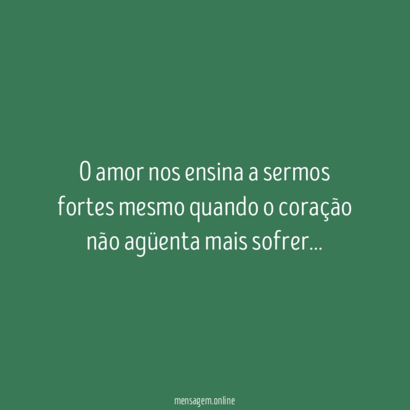 O amor nos ensina a sermos fortes mesmo