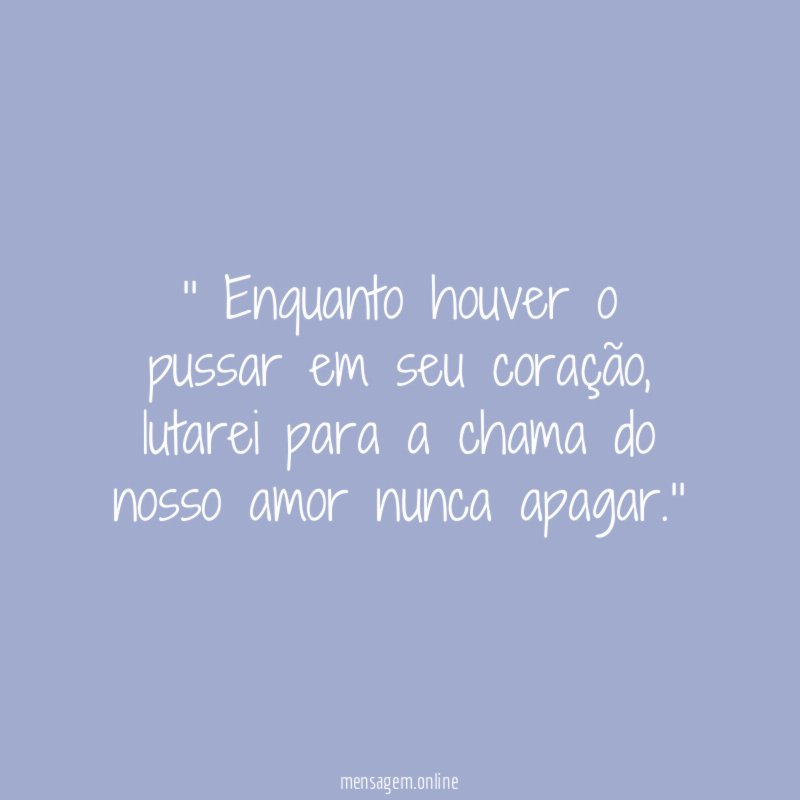 ' Enquanto houver o pussar em seu coração