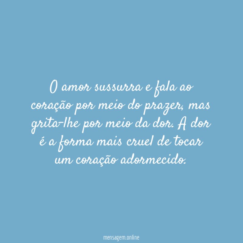 O amor sussurra e fala ao coração por meio do prazer