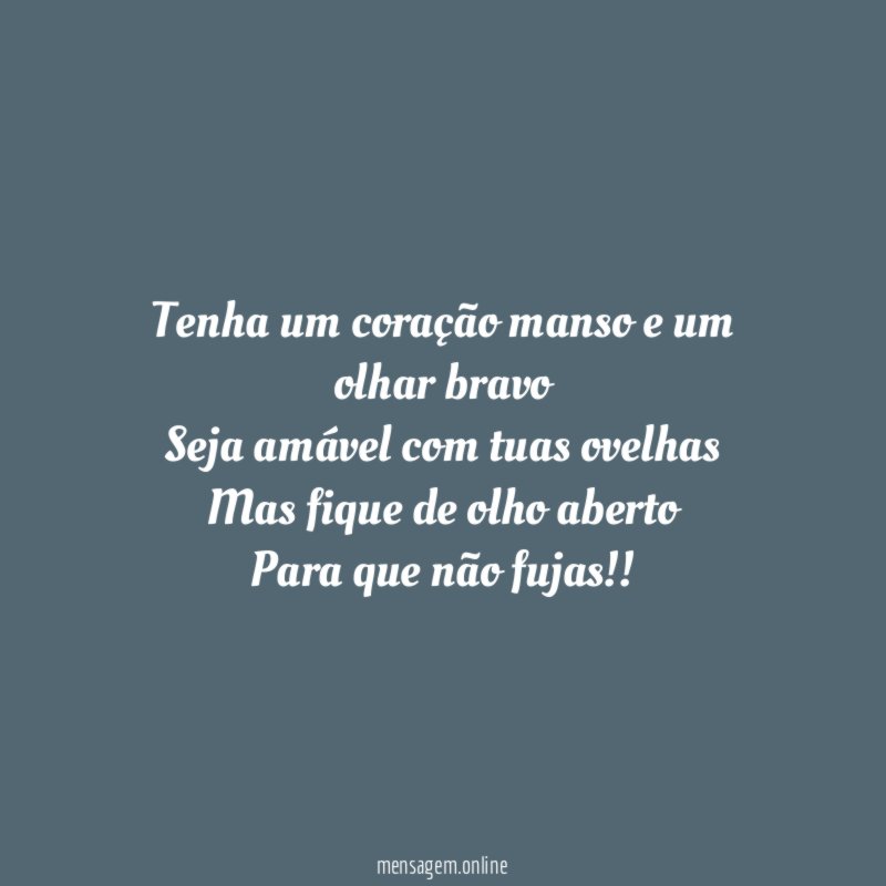 Tenha um coração manso e um olhar bravo Seja