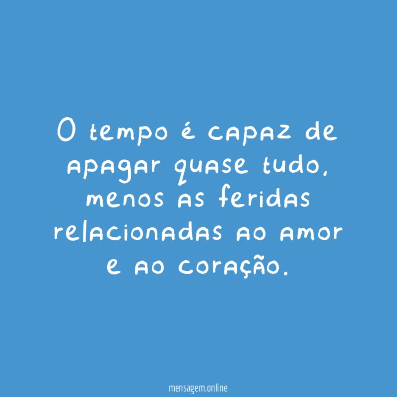 O tempo é capaz de apagar quase tudo