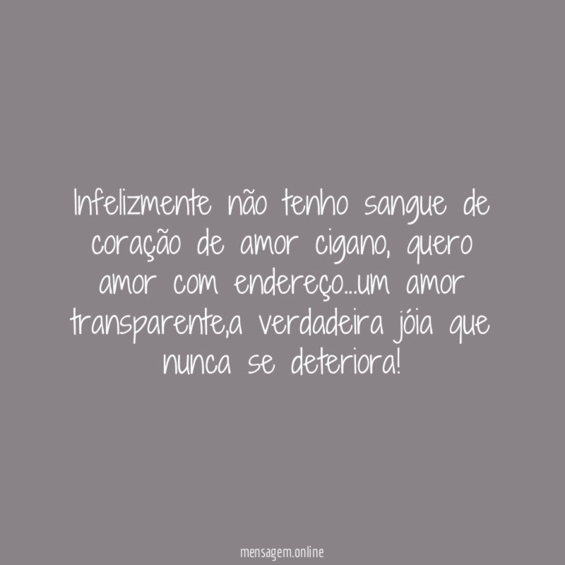 Infelizmente não tenho sangue de coração de amor cigano