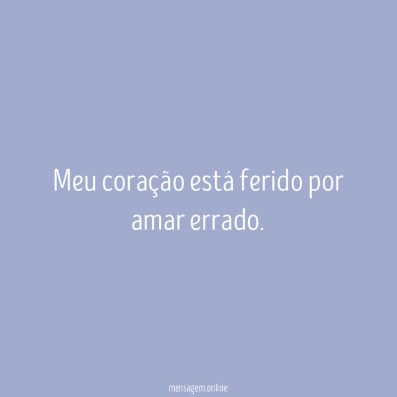 Meu coração está ferido por amar errado