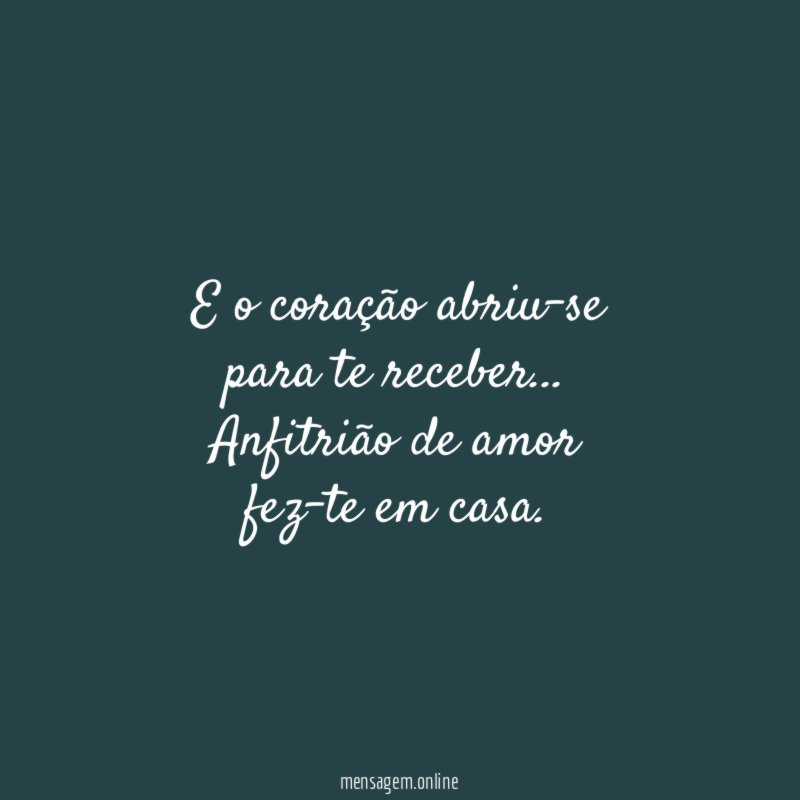 E o coração abriu-se para te receber