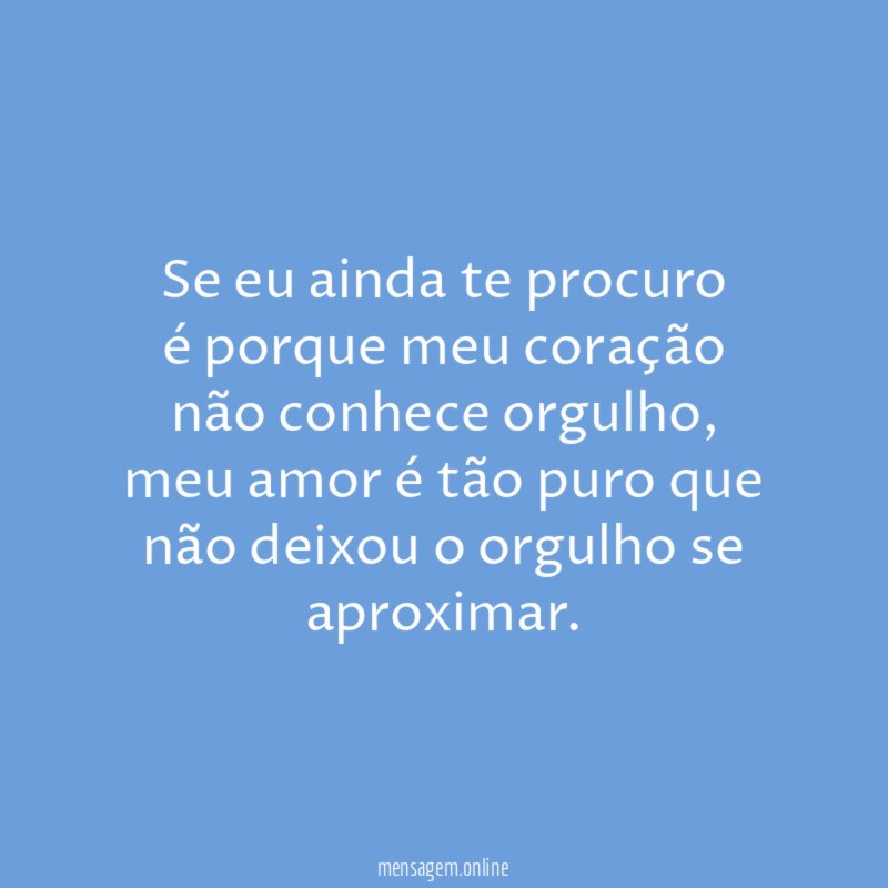 Se eu ainda te procuro é porque meu coração