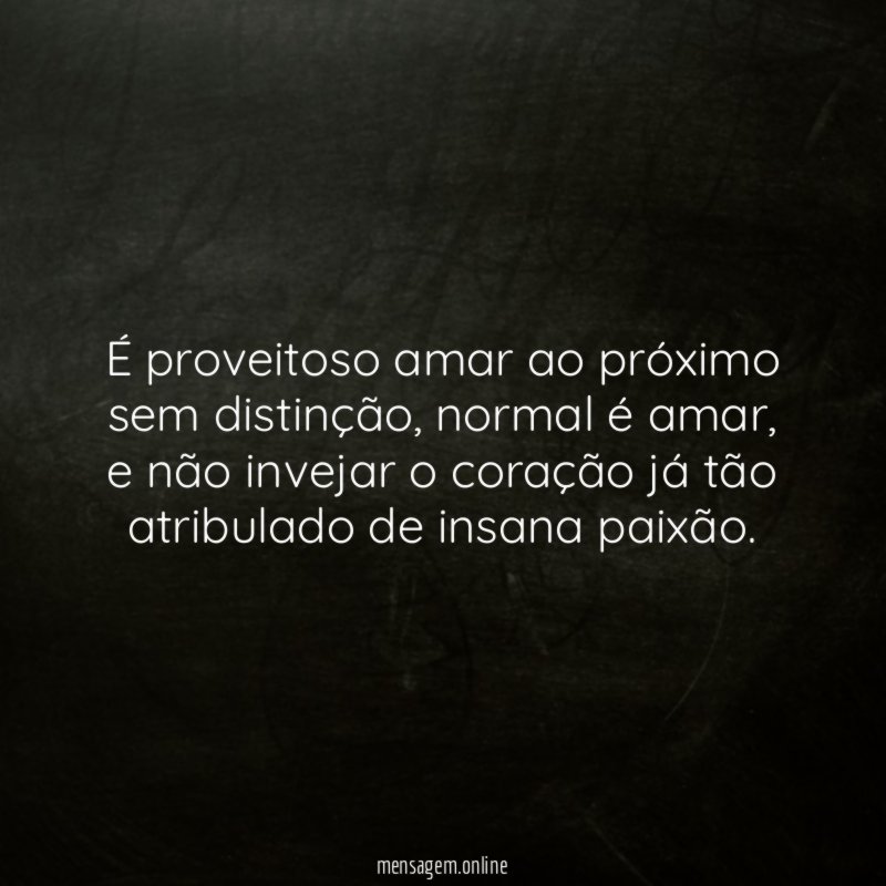 É proveitoso amar ao próximo sem distinção