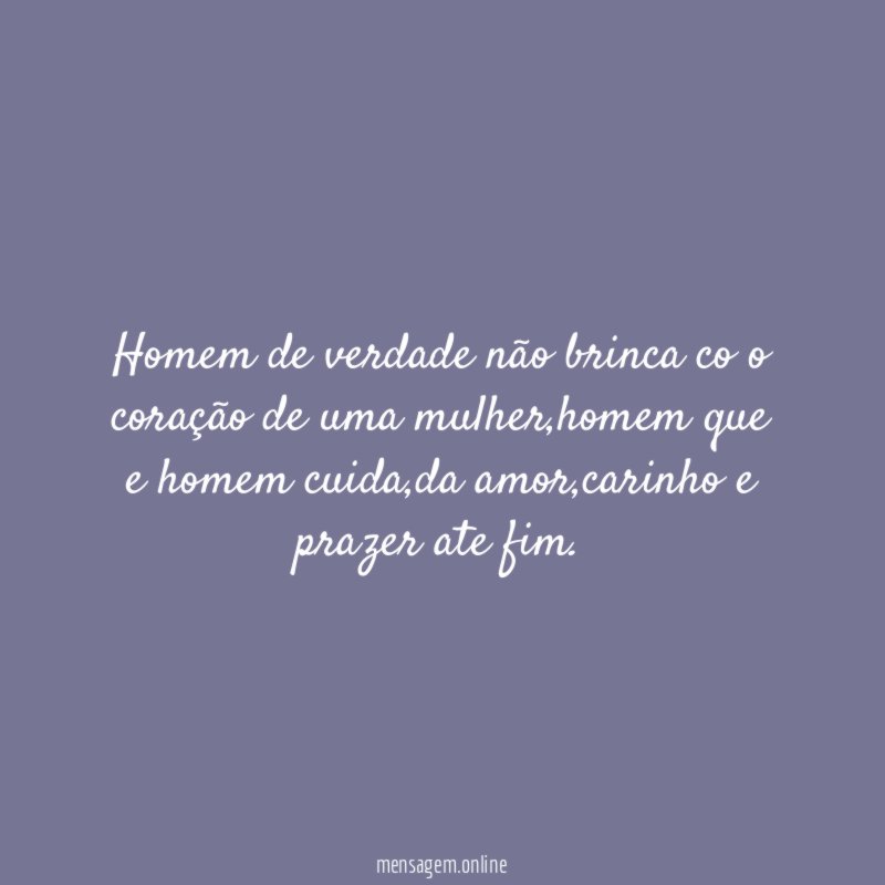 Homem de verdade não brinca co o coração