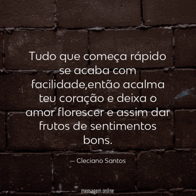 Tudo que começa rápido se acaba com facilidade