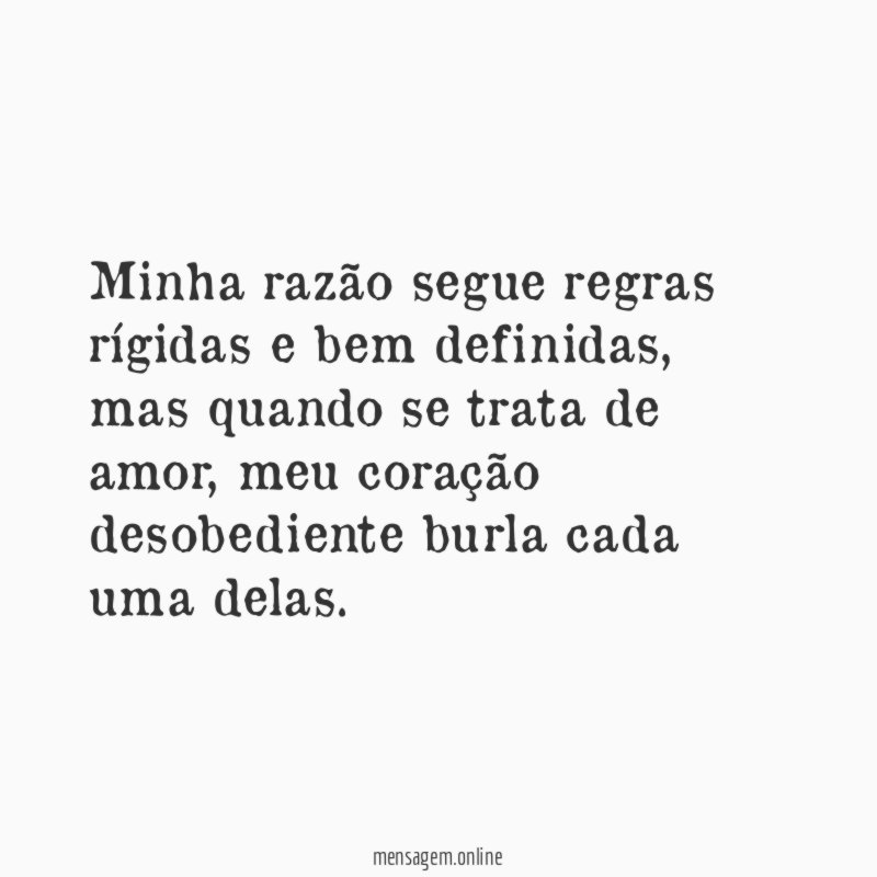 Minha razão segue regras rígidas e bem definidas