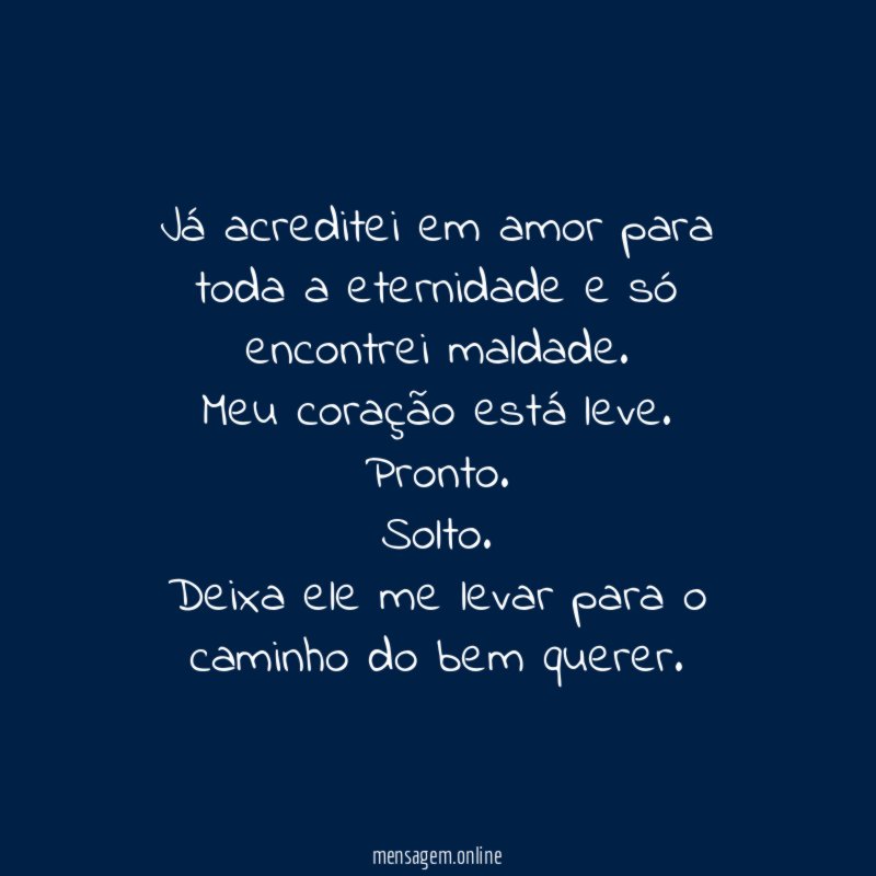 Já acreditei em amor para toda a eternidade e só encontrei maldade