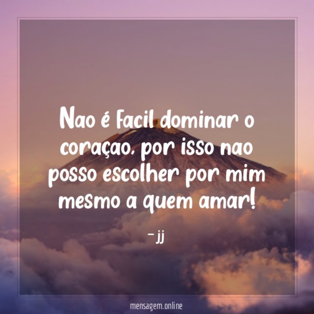 Nao é facil dominar o coraçao