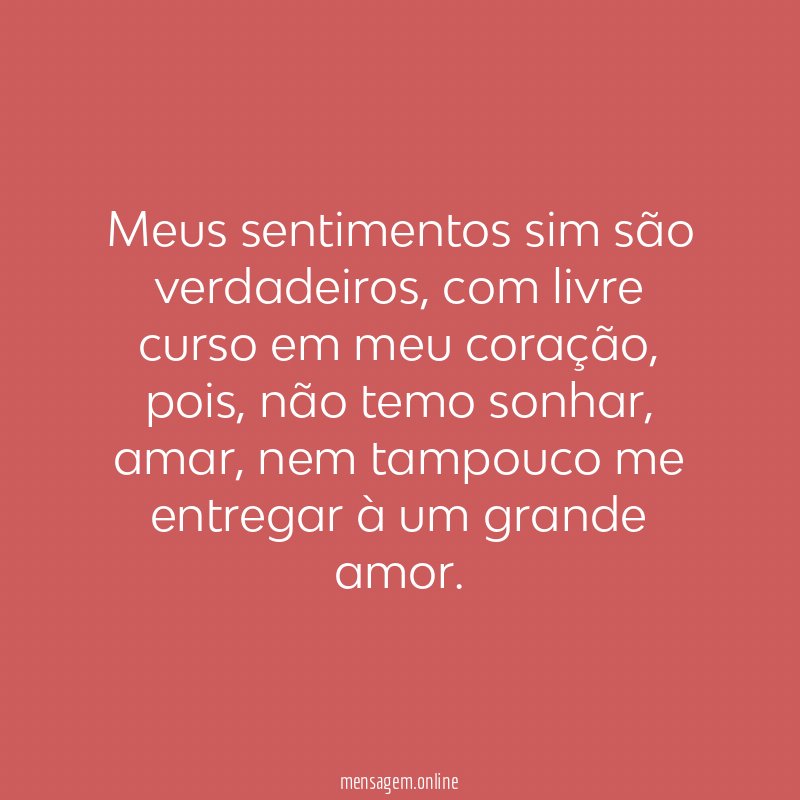 Meus sentimentos sim são verdadeiros