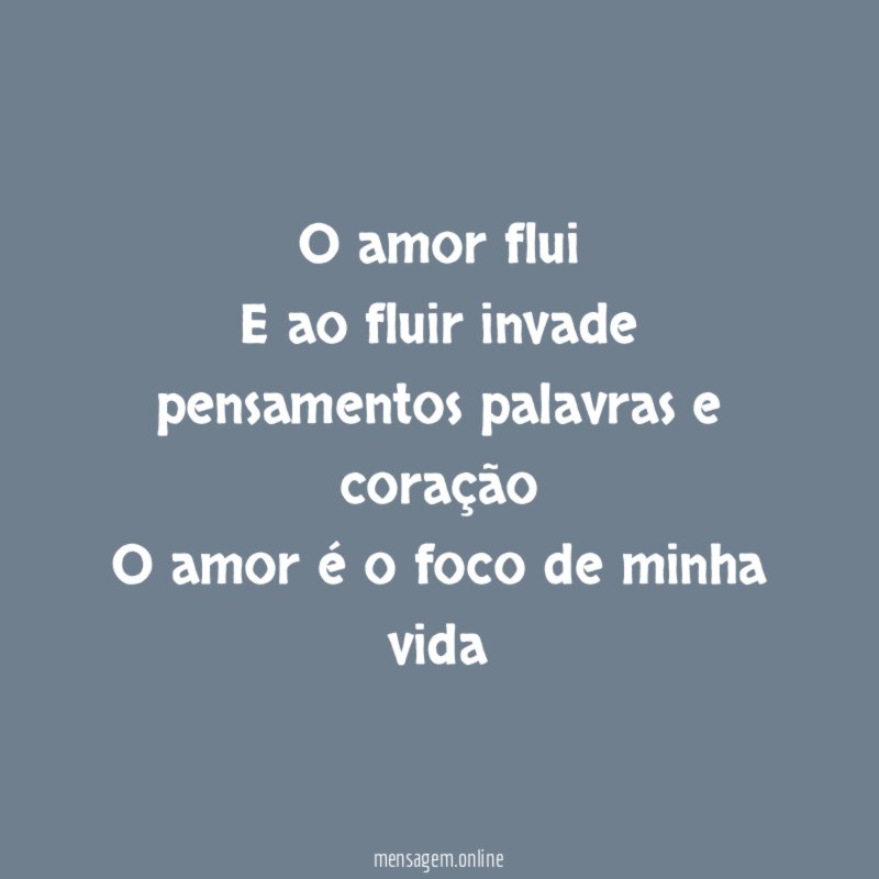 O amor flui E ao fluir invade pensamentos palavras