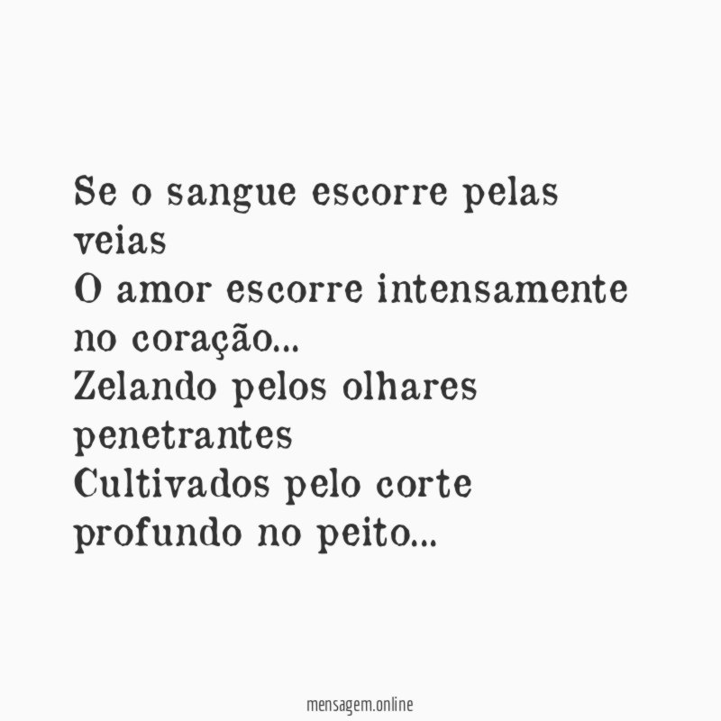 Se o sangue escorre pelas veias O amor escorre