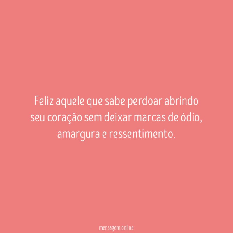 Feliz aquele que sabe perdoar abrindo seu coração