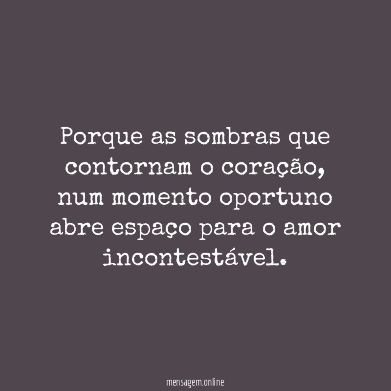 Porque as sombras que contornam o coração
