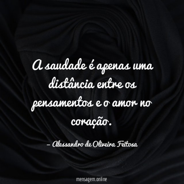 A saudade é apenas uma distância entre os