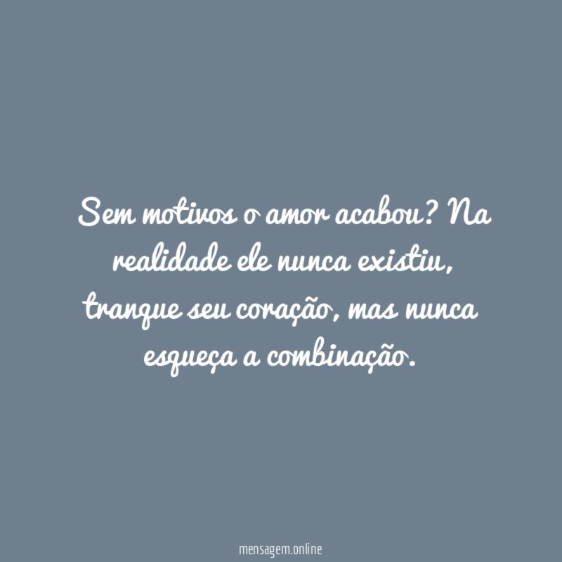 Sem motivos o amor acabou