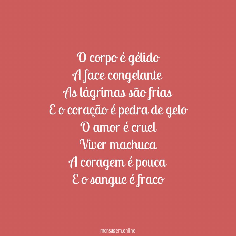 O corpo é gélido A face congelante As lágrimas são