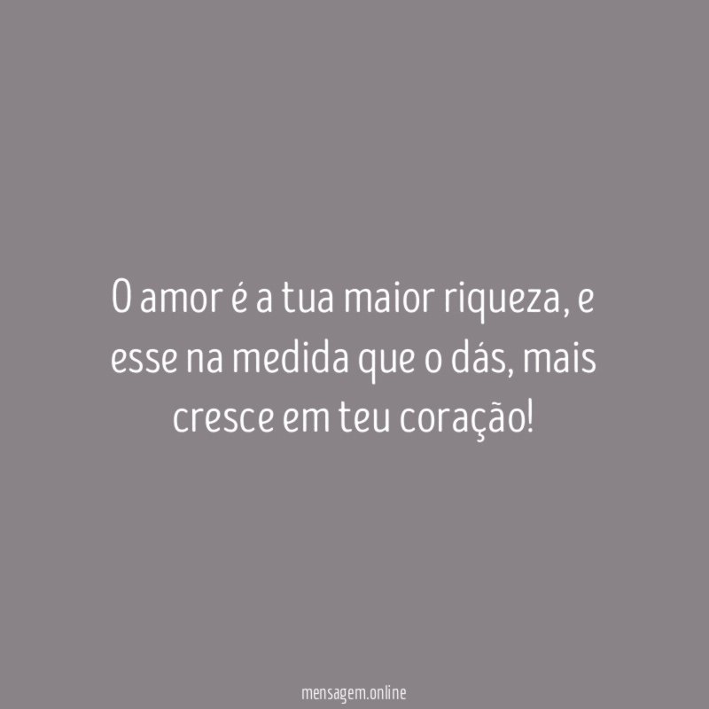 O amor é a tua maior riqueza