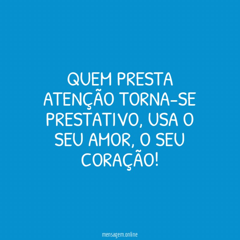Quem presta atenção torna-se prestativo
