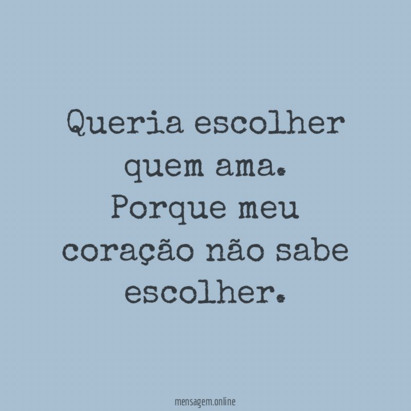 Queria escolher quem ama