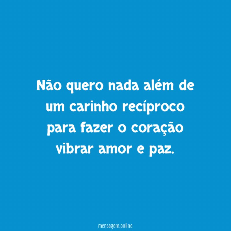 Não quero nada além de um carinho recíproco
