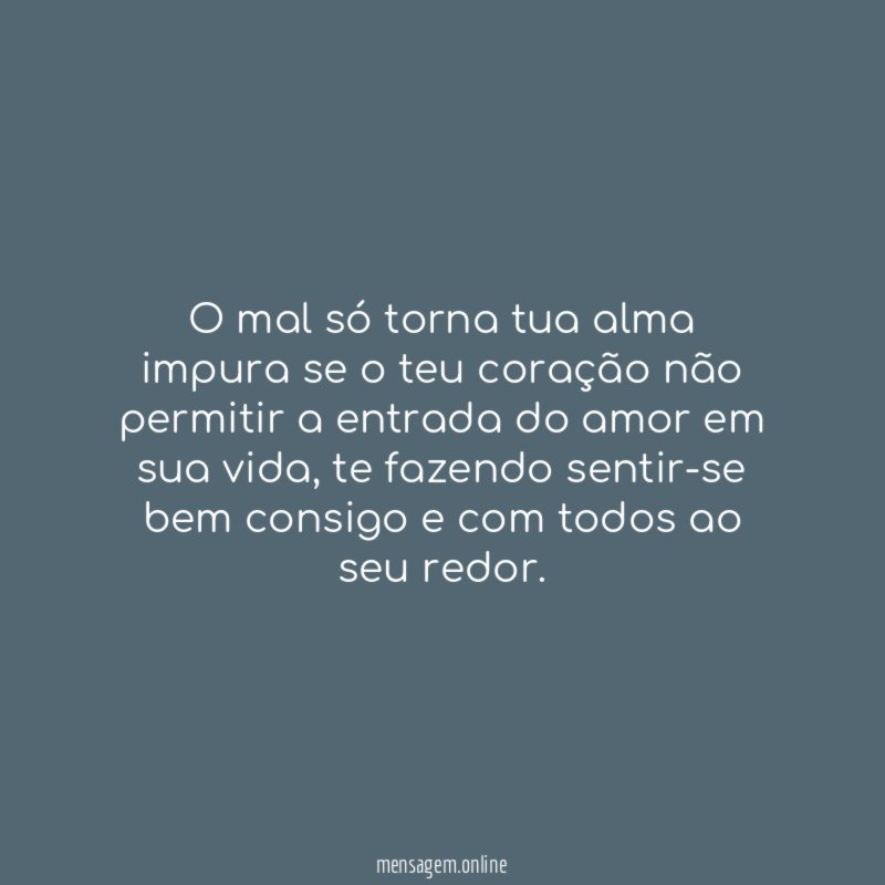 O mal só torna tua alma impura se