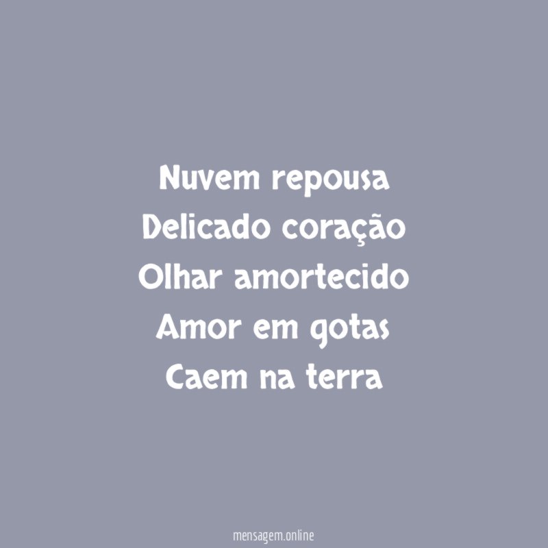 Nuvem repousa Delicado coração Olhar amortecido Amor em gotas Caem na terra