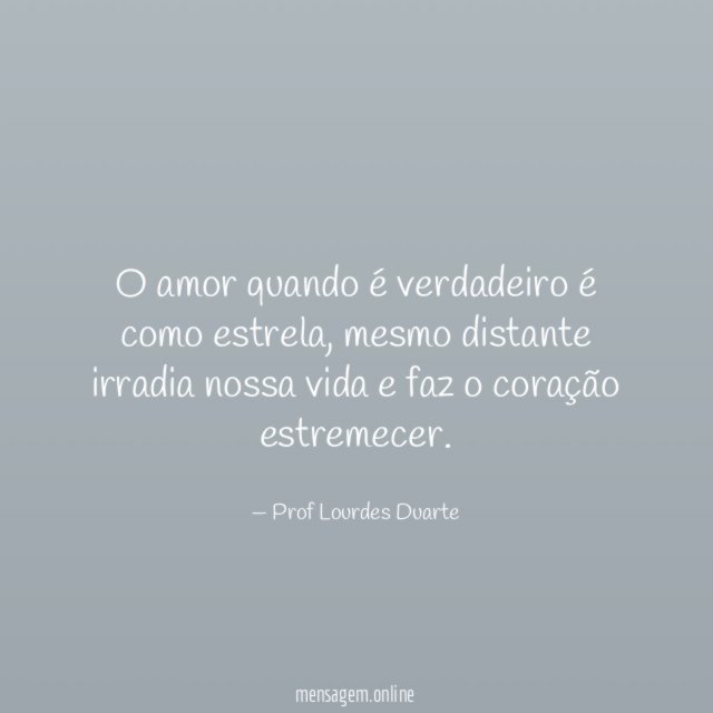 O amor quando é verdadeiro é como estrela