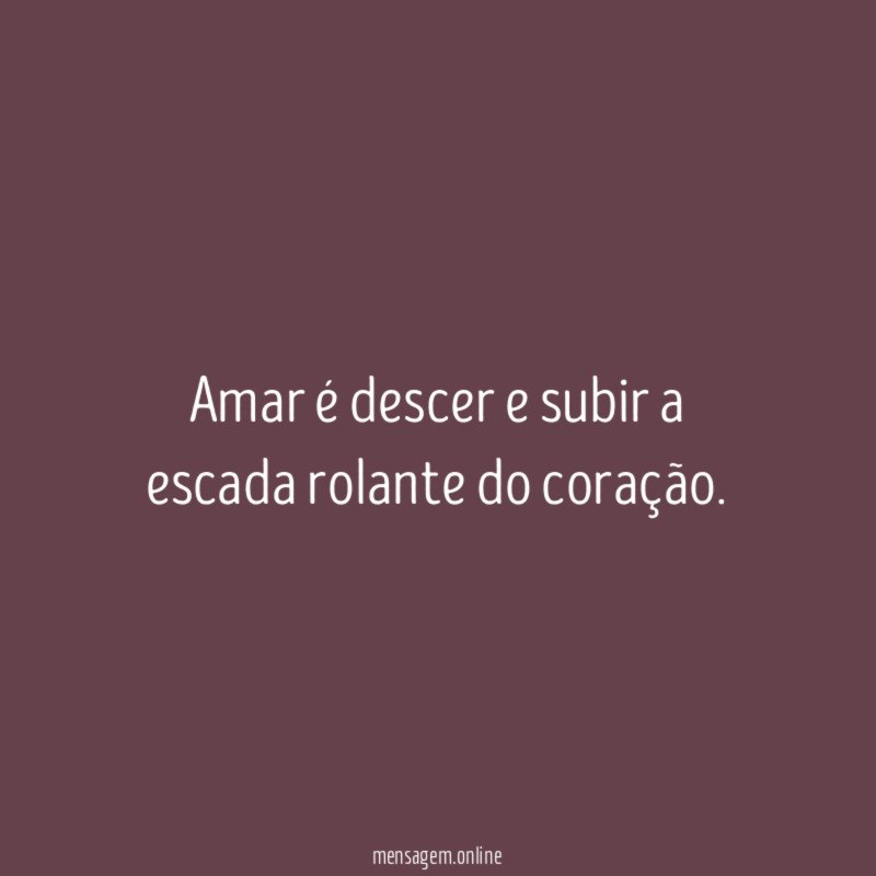 Amar é descer e subir a escada rolante do coração