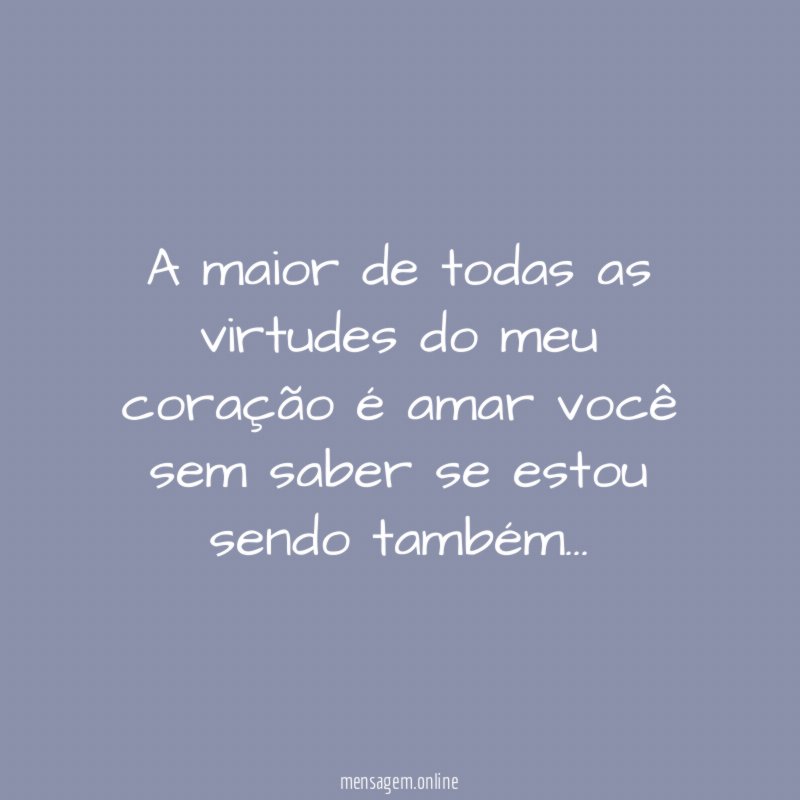 A maior de todas as virtudes do meu