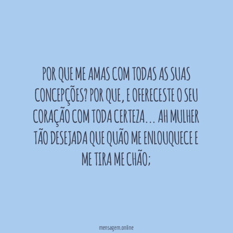 Por que me amas com todas as suas concepções