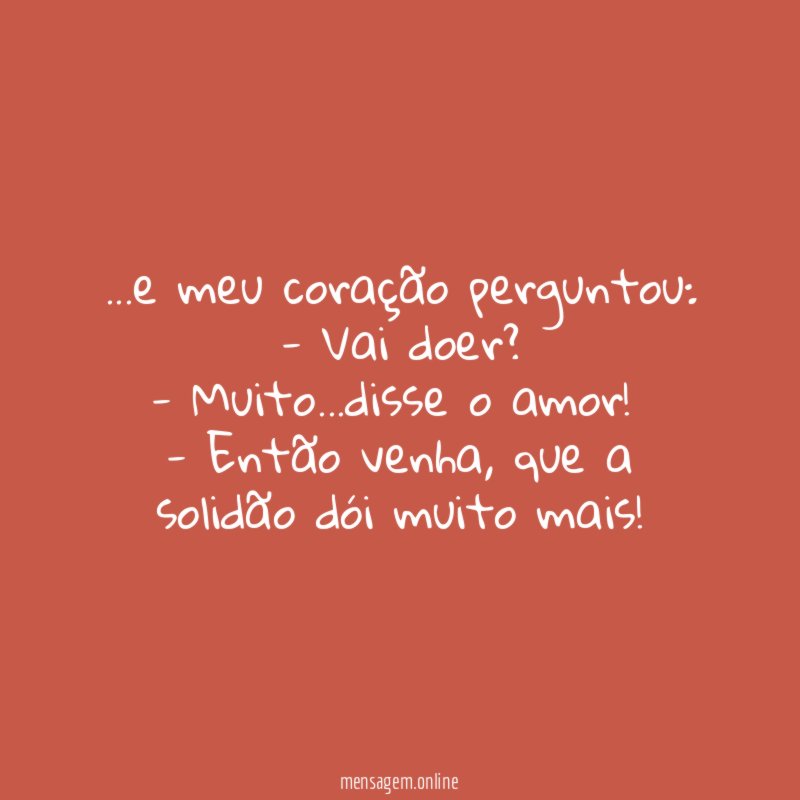 e meu coração perguntou