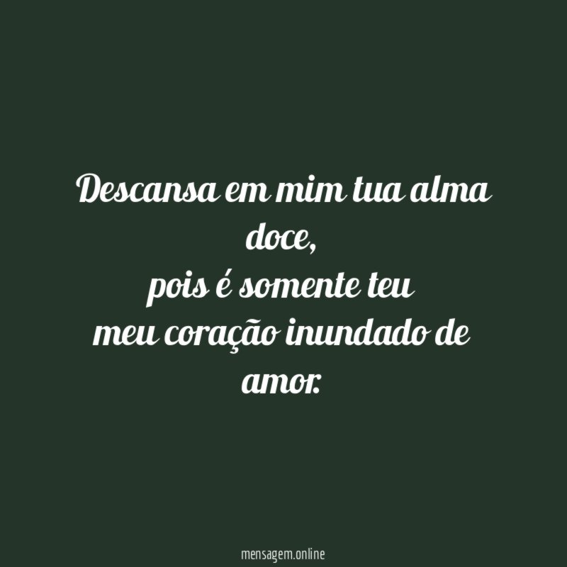 Descansa em mim tua alma doce