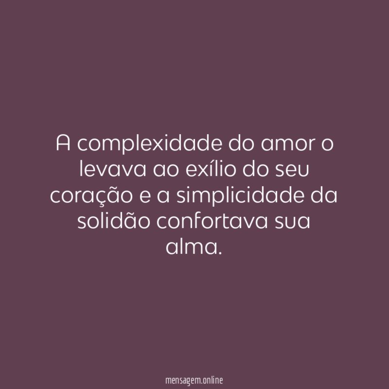A complexidade do amor o levava ao exílio