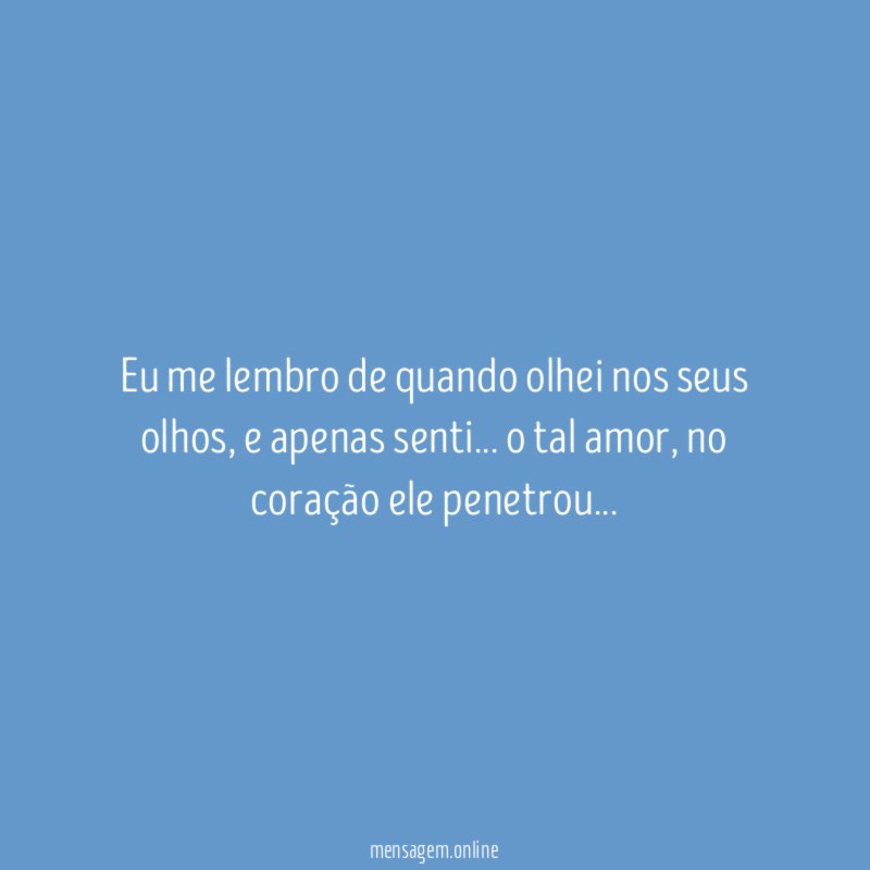 Eu me lembro de quando olhei nos seus olhos