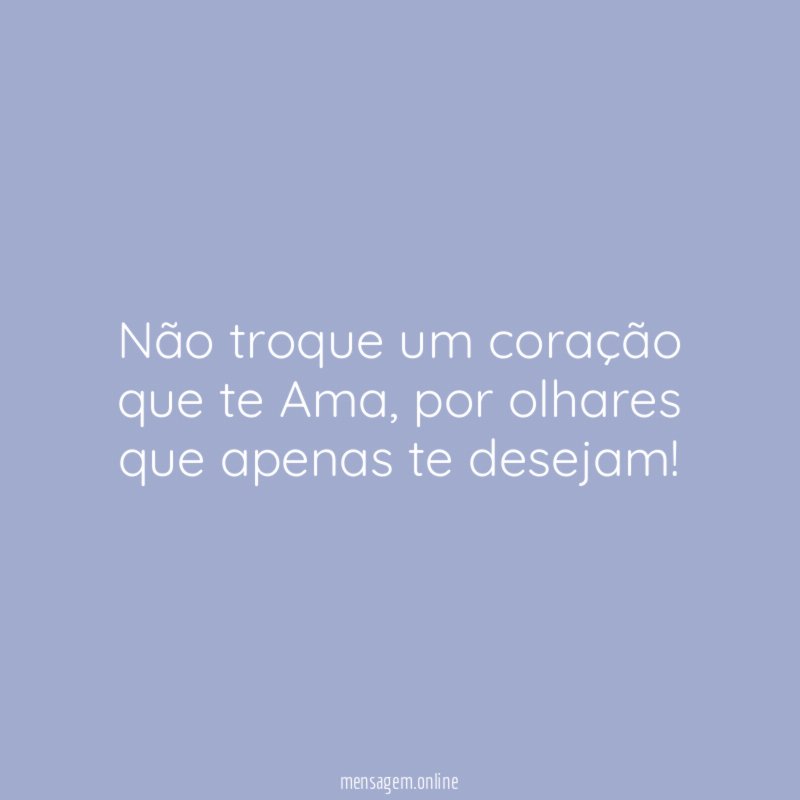 Não troque um coração que te Ama