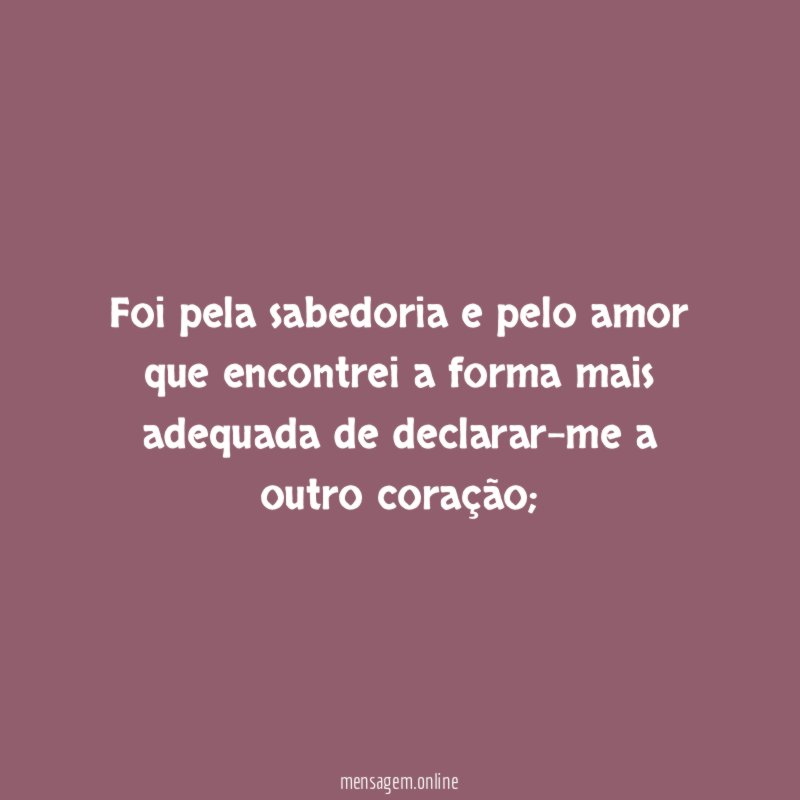 Foi pela sabedoria e pelo amor que encontrei