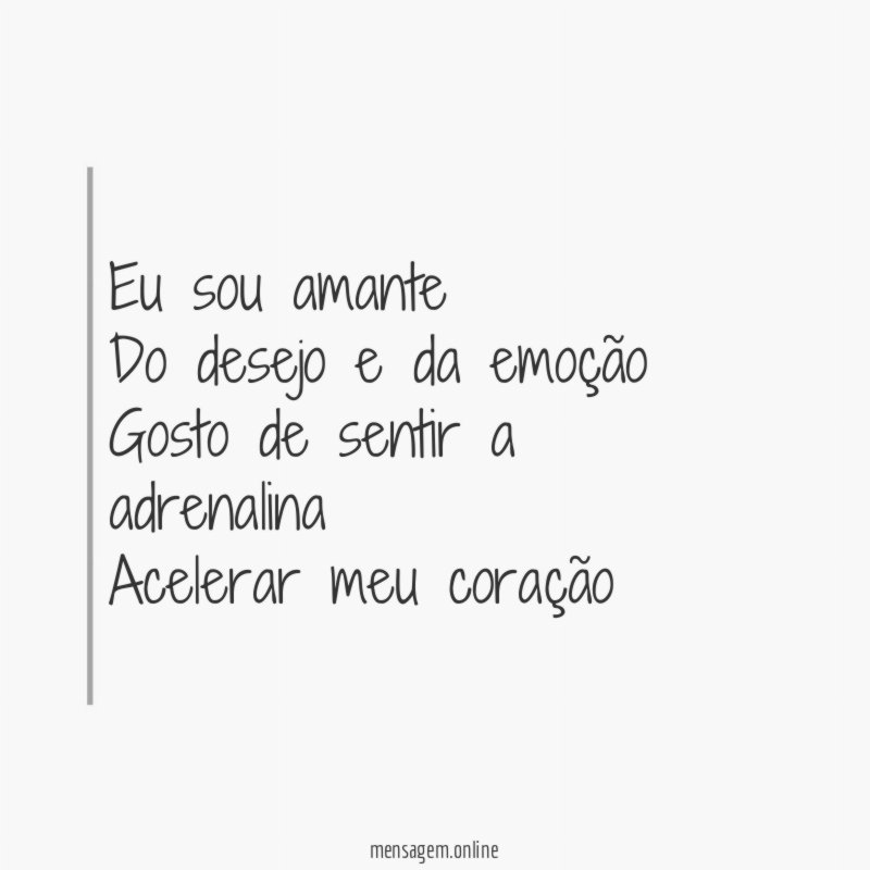 Eu sou amante Do desejo e da emoção Gosto de