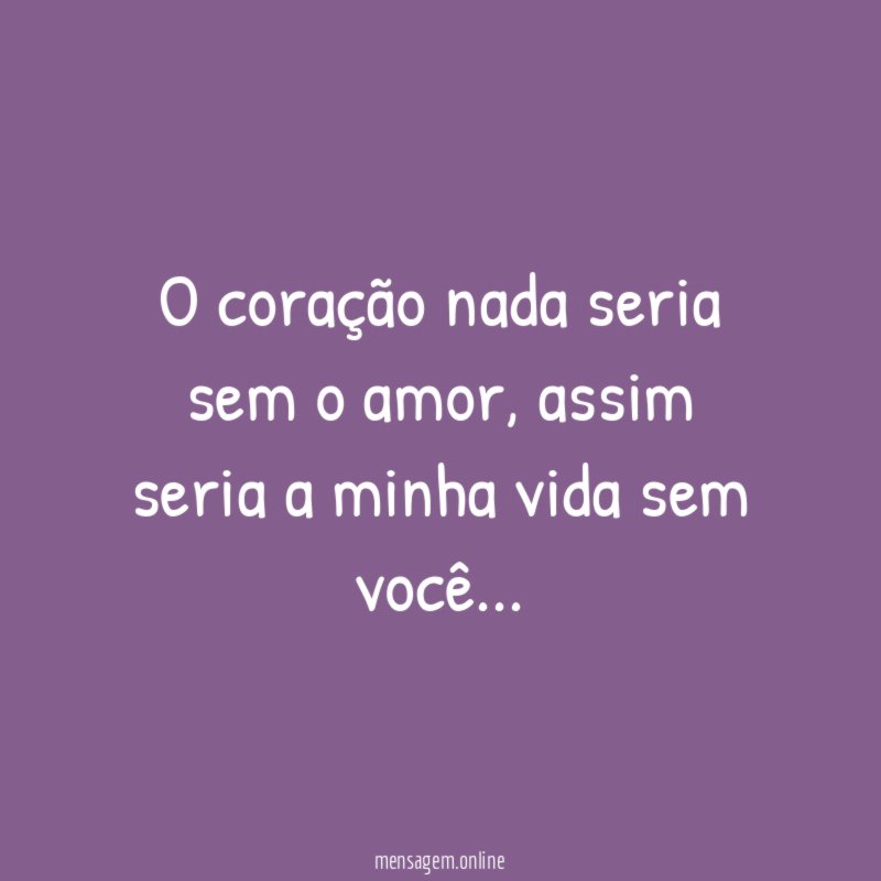 O coração nada seria sem o amor