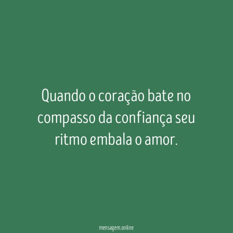 Quando o coração bate no compasso da confiança