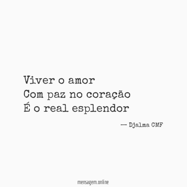 Viver o amor Com paz no coração É o real esplendor