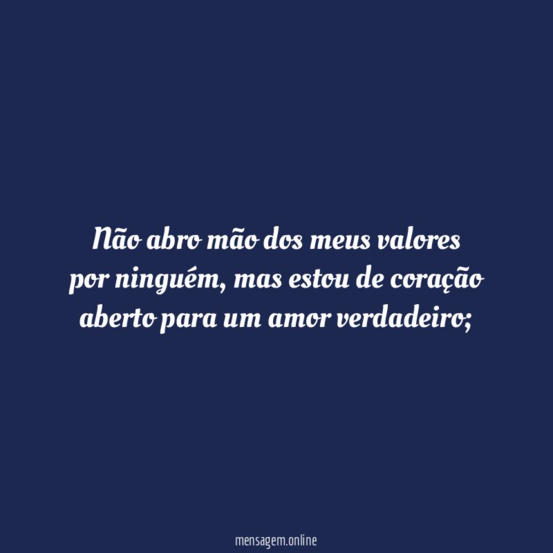 Não abro mão dos meus valores por ninguém