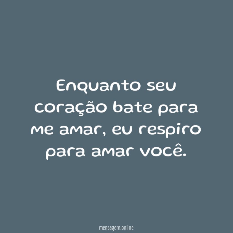 Enquanto seu coração bate para me amar