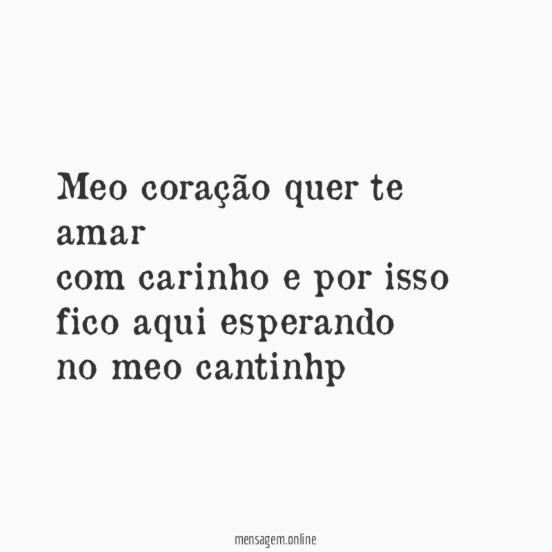Meo coração quer te amar com carinho e por