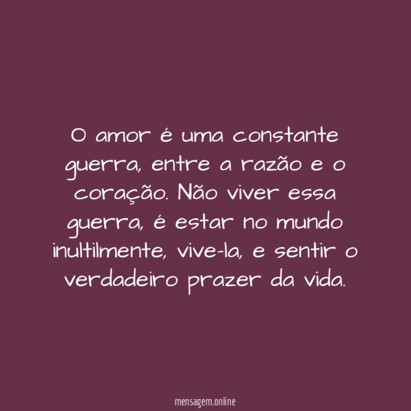O amor é uma constante guerra