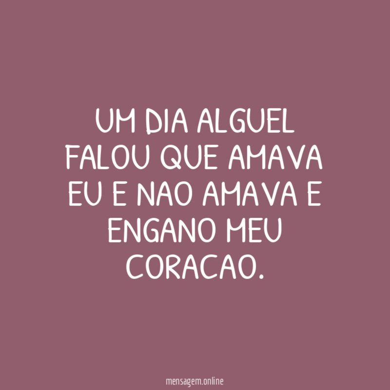 um dia alguel falou que amava eu